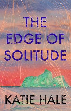 The Edge of Solitude by Katie Hale