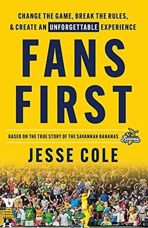 Fans First: Change The Game, Break the RulesCreate an Unforgettable Experience by Jesse Cole