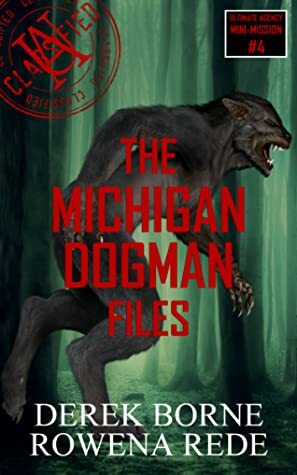 The Michigan Dogman Files by Rowena Rede, Derek Borne