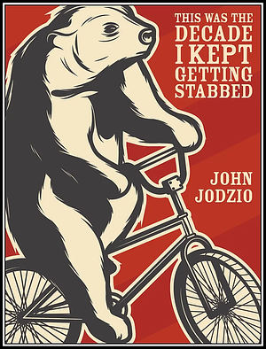 This Was the Decade I Kept Getting Stabbed by John Jodzio