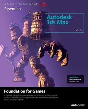 Learning Autodesk 3ds Max 2010 Foundation for Games [With CDROM] by Autodesk