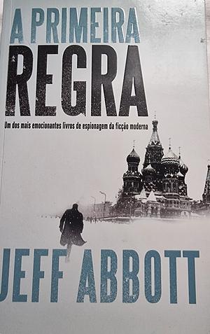A Primeira Regra by Jeff Abbott