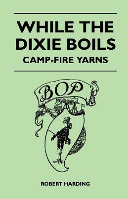 While the Dixie Boils - Camp-Fire Yarns by Robert Harding