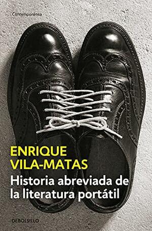 Historia abreviada de la literatura portátil by Tom Bunstead, Enrique Vila-Matas, Anne McLean