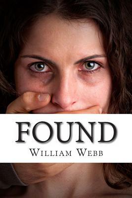 Found: 15 Stories About the Survival and Rescue of Kidnapping Victims by William Webb