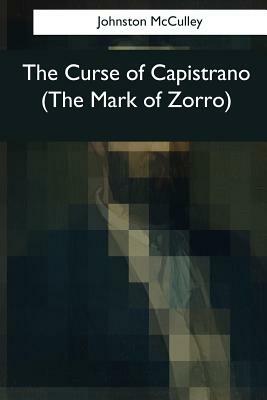 The Curse of Capistrano (The Mark of Zorro) by Johnston McCulley