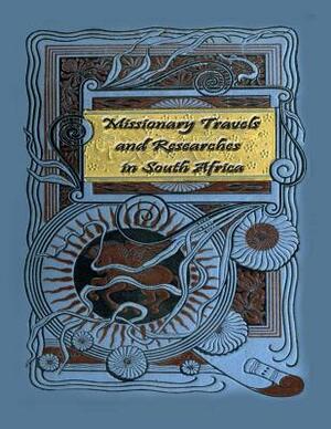 Missionary Travels and Researches in South Africa by David Livingstone