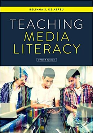 Teaching Media Literacy by Belinha S. De Abreu