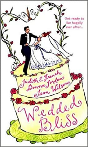 Wedded Bliss by Donna Jordan, Jean Wison, Judith E. French, Jean Wilson