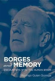 Borges and Memory: Encounters with the Human Brain by María Kodama, Rodrigo Quian Quiroga, Juan Pablo Fernández