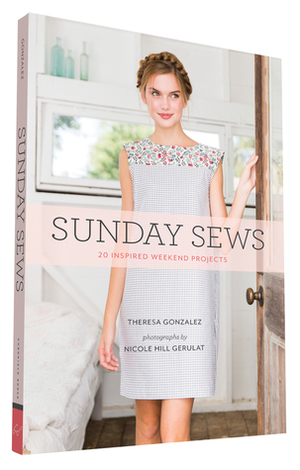 Sunday Sews: 20 Inspired Weekend Projects by Theresa Gonzalez, Nicole Hill Gerulat