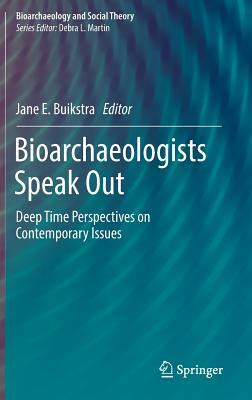 Bioarchaeologists Speak Out: Deep Time Perspectives on Contemporary Issues by 