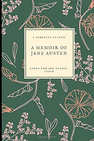 A Memoir of Jane Austen and Other Family Recollections by James Edward Austen-Leigh