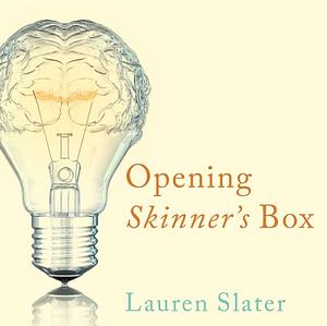 Opening Skinner's Box: Great Psychological Experiments of the Twentieth Century by Lauren Slater