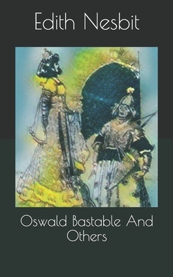 Oswald Bastable And Others by E. Nesbit