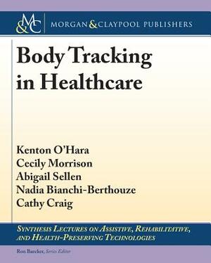 Body Tracking in Healthcare by Cecily Morrison, Abigail Sellen, Kenton O'Hara