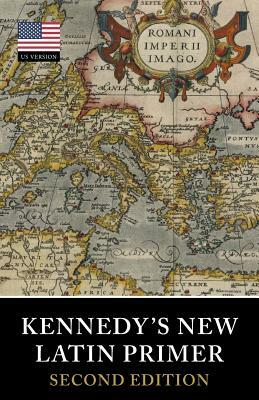 Kennedy's New Latin Primer by Marion &. Julia Kennedy, Benjamin Hall Kennedy