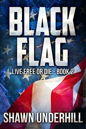 Black Flag (Live Free or Die #2) by Shawn Underhill