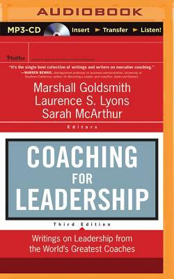 Coaching for Leadership: Writings on Leadership from the World's Greatest Coaches by Sarah McArthur, Laurence Lyons, Marshall Goldsmith