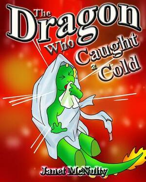 The Dragon Who Caught a Cold by Janet McNulty