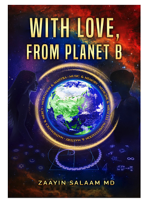 With LOVE, from Planet B by by ZAAYIN SALAAM MD