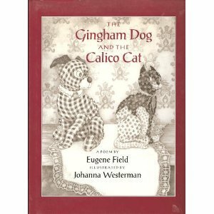 The Gingham Dog and the Calico Cat by Johanna Westerman, Eugene Field