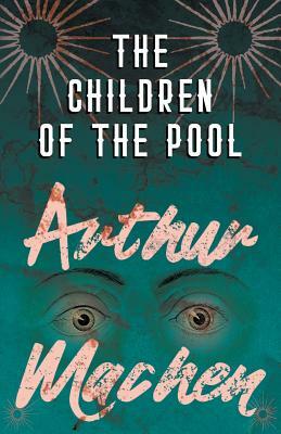 The Children of the Pool by Arthur Machen