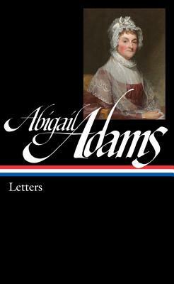 Abigail Adams: Letters (Loa #275) by Abigail Adams