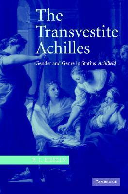 The Transvestite Achilles by P.J. Heslin