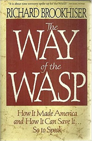 Way of the Wasp: How It Made America and How It Can Save It--So to Speak by Richard Brookhiser