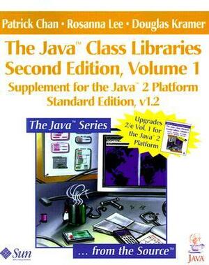 The Java(TM) Class Libraries: Supplement for the Java(TM) 2 Platform, v1.2; Parts A and B(Volume 1, Standard Edition) (The Java Series) by Patrick Chan, Rosanna Lee