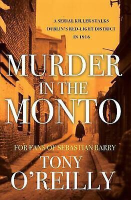 Murder In The Monto: A Serial Killer Stalks Dublin's Red-Light District In 1916 by Tony O'Reilly