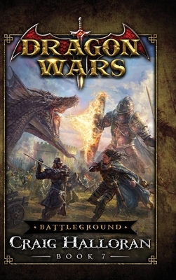Battleground: Dragon Wars - Book 7: Dragon Wars - Book 7 by Craig Halloran
