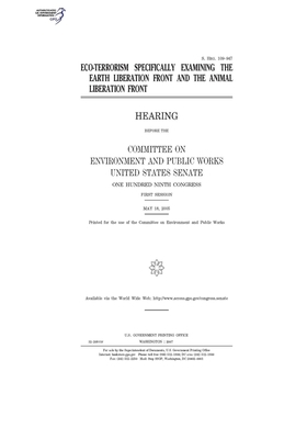 Eco-terrorism specifically examining the Earth Liberation Front and the Animal Liberation Front by Committee on Environment and P (senate), United States Senate, United States Congress