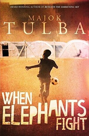 When Elephants Fight by Majok Tulba