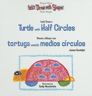 Let's Draw a Turtle with Half Circles/Vamos a Dibujar Una Tortuga Usando Medios Circulos by Joanne Randolph