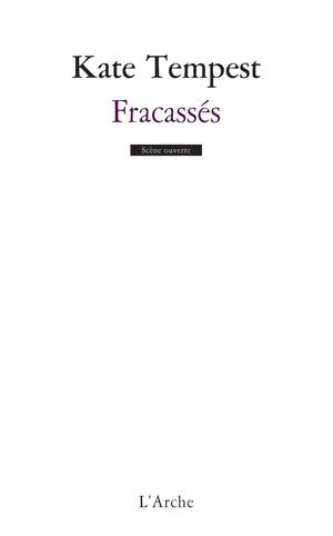 Fracassés (Scène ouverte) by Kae Tempest