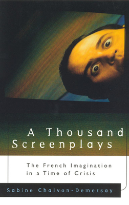 A Thousand Screenplays: The French Imagination in a Time of Crisis by Sabine Chalvon-Demersay