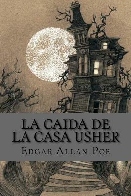 La Caida de la Casa Usher (Spanish Edition) by Edgar Allan Poe