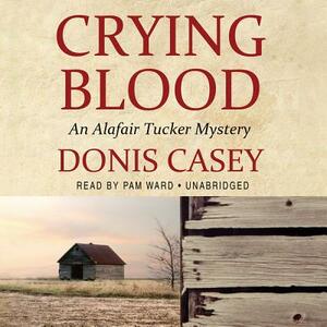 Crying Blood: An Alafair Tucker Mystery by Pam Ward, Donis Casey