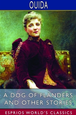 A Dog of Flanders and Other Stories (Esprios Classics) by Ouida