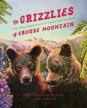 The Grizzlies of Grouse Mountain: The True Adventures of Coola and Grinder by Shelley Hrdlitschka, Rae Schidlo