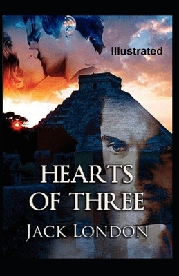 Hearts of Three Illustrated by Jack London