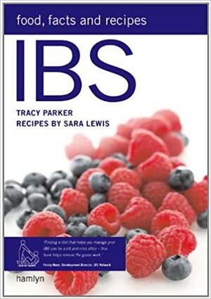 IBS: Food, Factsand Recipes by Tracy Parker, Sara Lewis