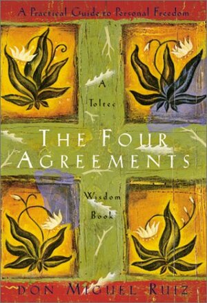 The Four Agreements: A Practical Guide to Personal Freedom by Don Miguel Ruiz