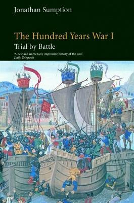 The Hundred Years War, Volume 1: Trial by Battle by Jonathan Sumption