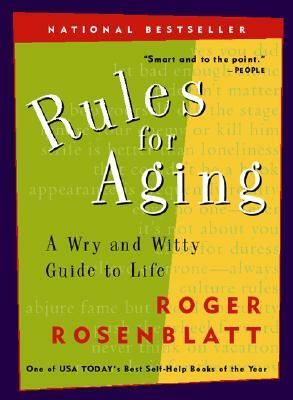 Rules for Aging: A Wry and Witty Guide to Life by Roger Rosenblatt