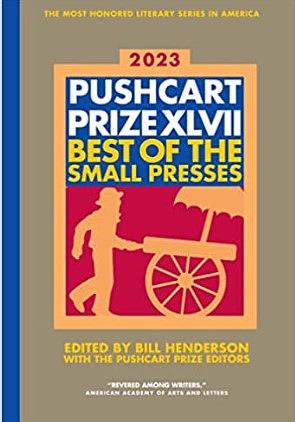 The Pushcart Prize XLVII: Best of The Small Presses 2022 Edition by The Pushcart Prize Editors, Bill Henderson