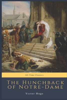 The Hunchback of Notre-Dame: All Time Classics by Victor Hugo