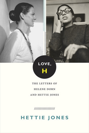 Love, H: The Letters of Helene Dorn and Hettie Jones by Hettie Jones